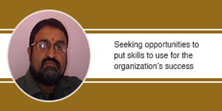 Seeking opportunities to put skills to use for the organization’s success